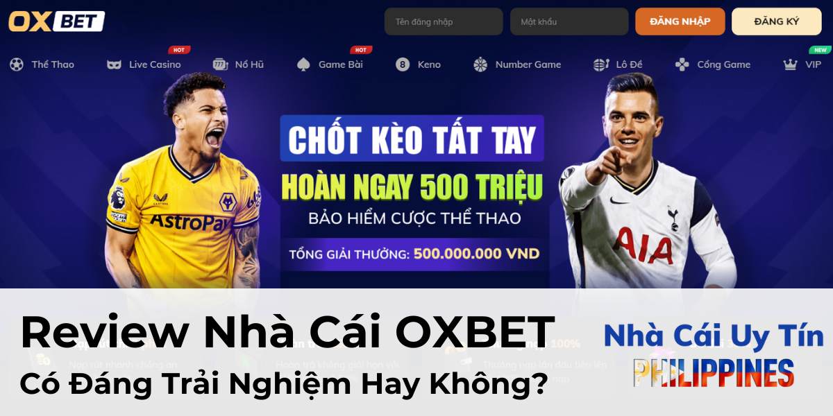 Review Nhà Cái OXBET - Đáng Trải Nghiệm Không?