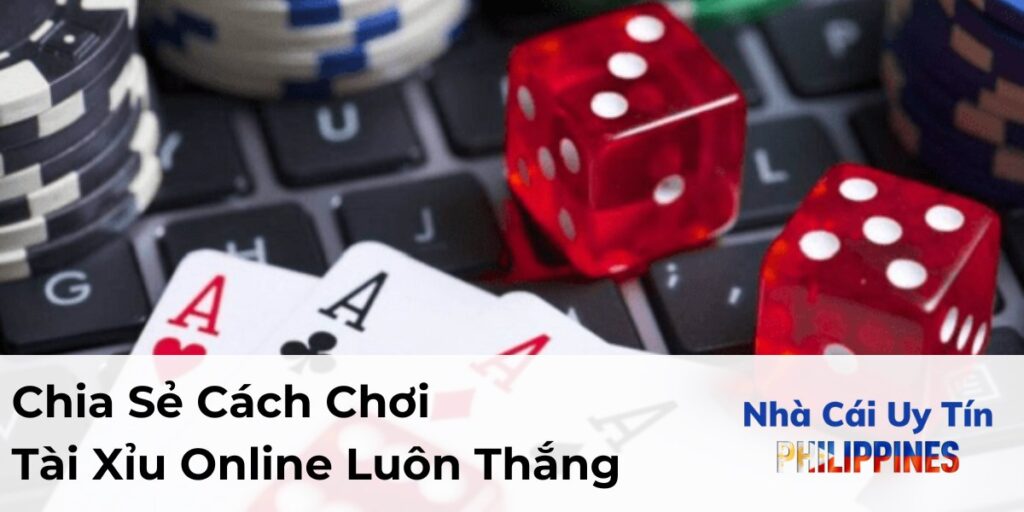 Chia Sẻ Cách Chơi Tài Xỉu Online Luôn Thắng Cho Người Mới Bắt Đầu